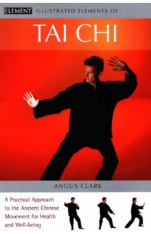 Clark Angus: Tai Chi. A practical approach to the ancient Chinese movement for health and well-being