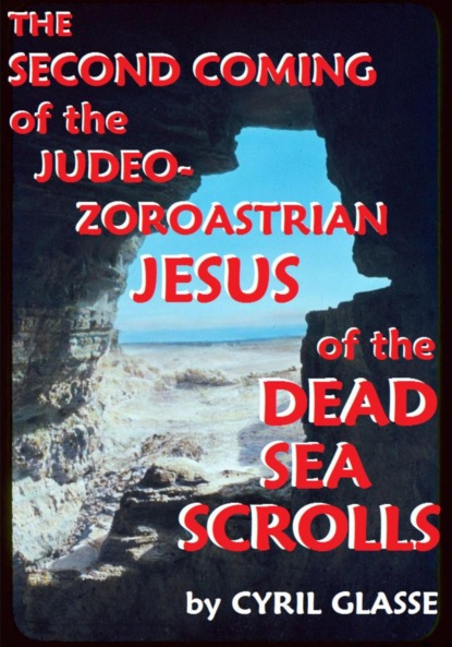 Glasse Cyril: The Second Coming of the Judeo-Zoroastrian Jesus of the Dead Sea Scrolls