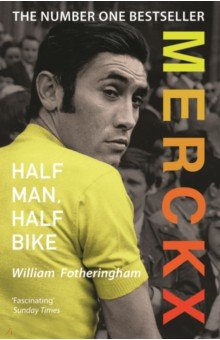 Fotheringham William: Merckx. Half Man, Half Bike