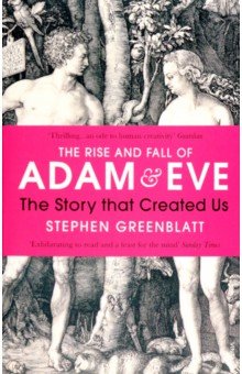 Greenblatt Stephen: The Rise and Fall of Adam and Eve. The Story that Created Us