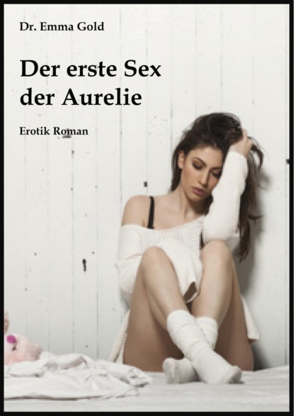 Gold Emma: Der erste Sex der Aurelie