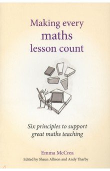 McCrea Emma: Making Every Maths Lesson Count. Six Principles to Support Great Maths Teaching