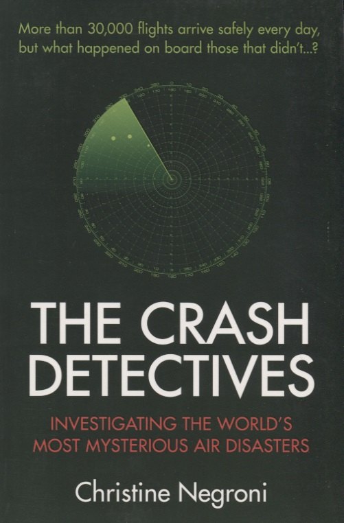 The Crash Detectives. Investigating the World s Most Mysterious Air Disasters