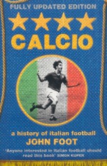 Foot John: Calcio. A History of Italian Football