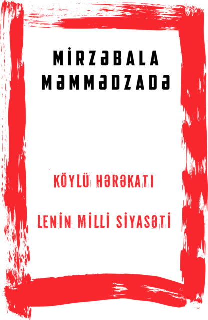Məmmədzadə Mirzəbala: Köylü hərəkatı və Lenin milli siyasəti