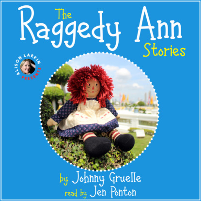 Gruelle Johnny: The Raggedy Ann Stories (Unabridged)