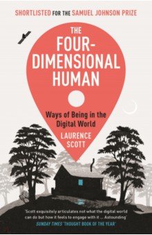Scott Laurence: The Four-Dimensional Human. Ways of Being in the Digital World
