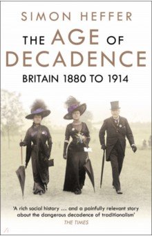 Heffer Simon: The Age of Decadence. Britain 1880 to 1914