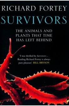 Fortey Richard: Survivors. The Animals and Plants that Time has Left Behind