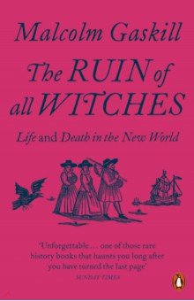 Gaskill Malcolm: The Ruin of All Witches. Life and Death in the New World