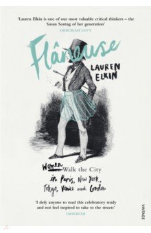 Elkin Lauren: Flaneuse. Women Walk the City in Paris, New York, Tokyo, Venice and London