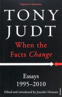 Judt Tony: When the Facts Change. Essays 1995 - 2010