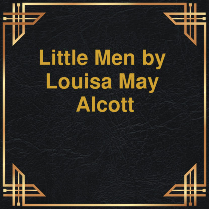 may Louisa Alcott: Little men (Unabridged)