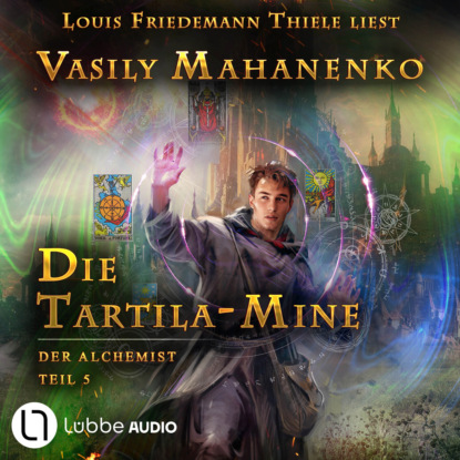 Маханенко Василий: Die Tartila-Mine - Der Alchemist, Teil 5 (Ungekürzt)
