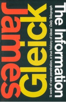 Gleick James: The Information. A History, a Theory, a Flood