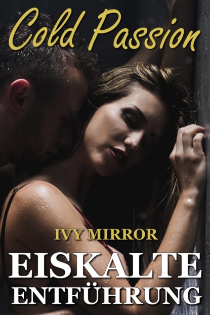 Mirror Ivy: Cold Passion - Eiskalte Entführung (Dark-Romance)