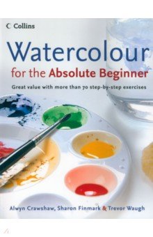Crawshaw Alwyn: Watercolour for the Absolute Beginner