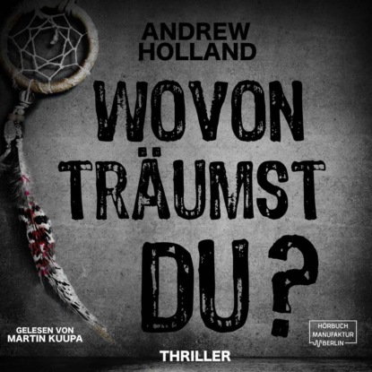 Holland Andrew: Wovon träumst du? - Howard-Caspar-Reihe, Band 2 (ungekürzt)