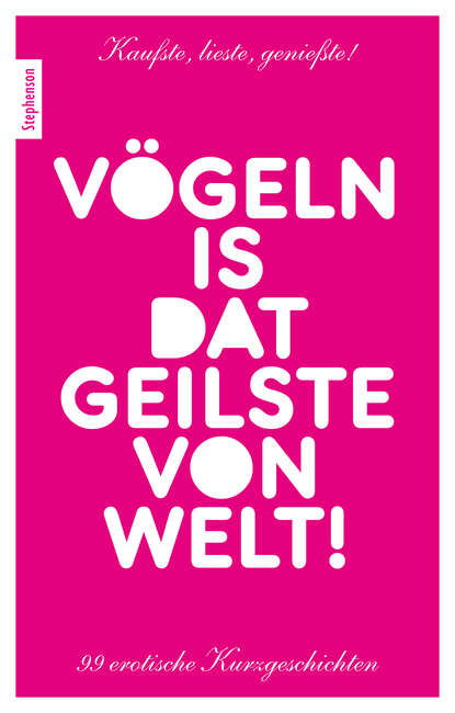 Lee Sarah: Vögeln is dat Geilste von Welt! - 99 erotische Kurzgeschichten