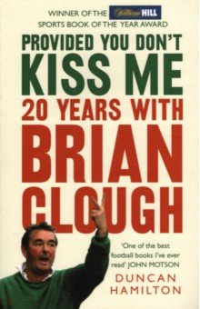 Hamilton Duncan: Provided You Don't Kiss Me. 20 Years with Brian Clough