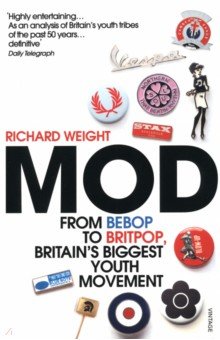 Weight Richard: Mod! From Bebop to Britpop, Britain's Biggest Youth Movement