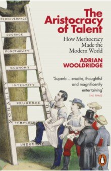 Wooldridge Adrian: The Aristocracy of Talent. How Meritocracy Made the Modern World