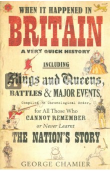 Chamier George: When It Happened in Britain. A Very Quick History