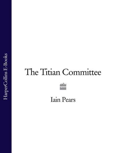 Pears Iain: The Titian Committee