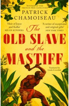 Chamoiseau Patrick: The Old Slave and the Mastiff