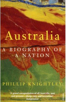 Phillip Knightley: Australia. A Biography of a Nation