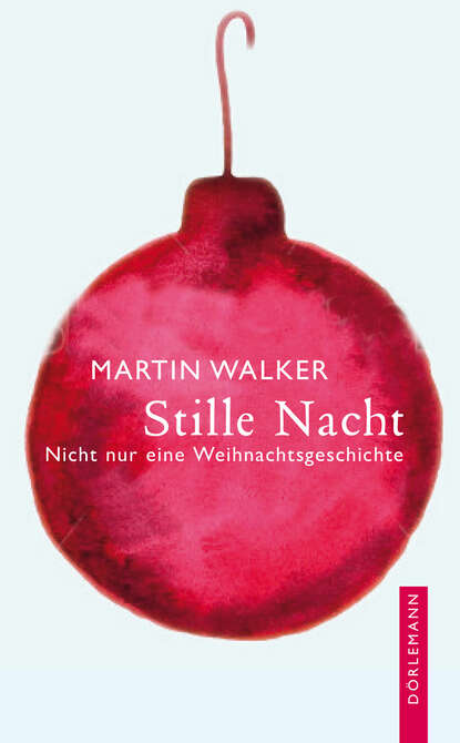 Walker Martin: Stille Nacht - Nicht nur eine Weihnachtsgeschichte