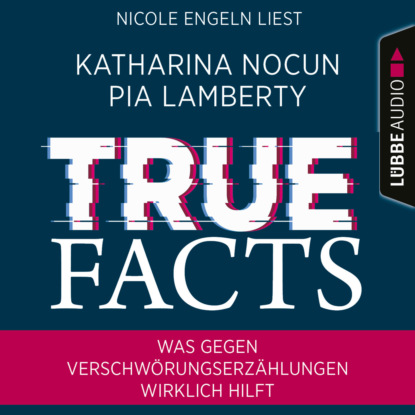 Nocun Katharina: True Facts - Was gegen Verschwörungserzählungen wirklich hilft (Ungekürzt)