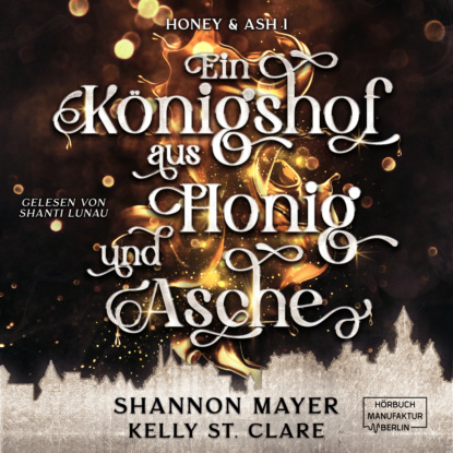 Mayer Shannon: Ein Königshof aus Honig und Asche - Honey & Ash, Band 1 (ungekürzt)