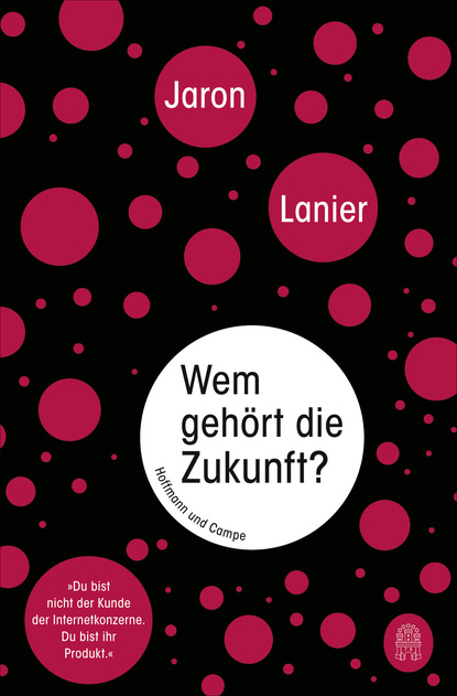 Lanier Jaron: Wem gehört die Zukunft?