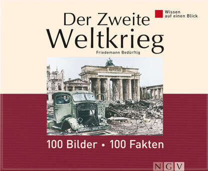 Bedurftig Friedemann: Der Zweite Weltkrieg: 100 Bilder - 100 Fakten - Wissen auf einen Blick