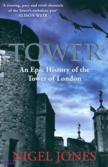 Jones Nigel: Tower. An Epic History of the Tower of London