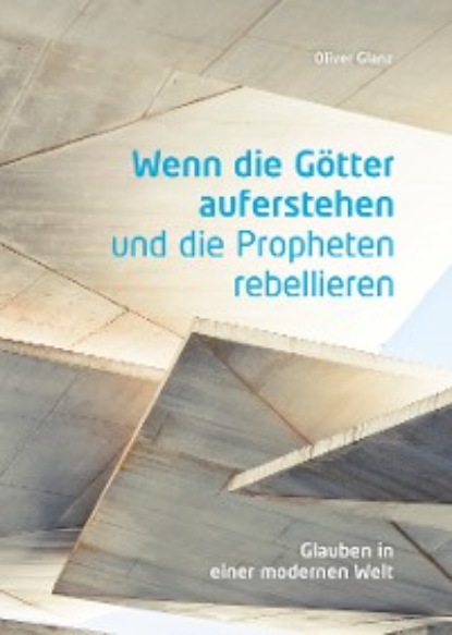 Glanz Oliver: Wenn die Götter auferstehen und die Propheten rebellieren