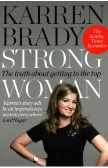 Brady Karren: Strong Woman. The Truth About Getting to the Top