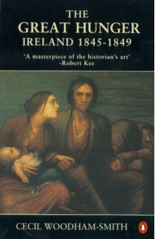 Woodham-Smith Cecil: The Great Hunger. Ireland 1845 - 1849