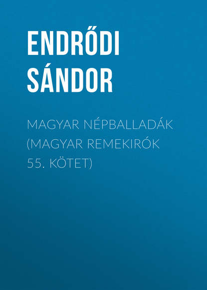 Magyar népballadák (Magyar remekirók 55. kötet)