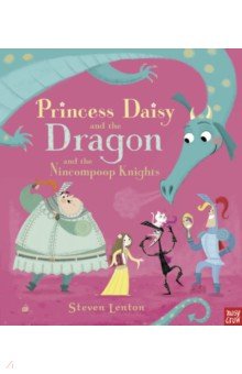 Lenton Steven: Princess Daisy and the Dragon and the Nincompoop Knights