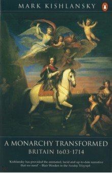 Kishlansky Mark: A Monarchy Transformed. Britain 1630-1714