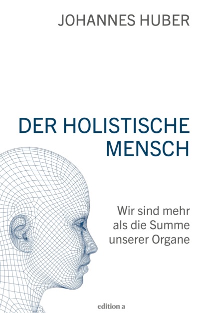 Huber Johannes: Der holistische Mensch
