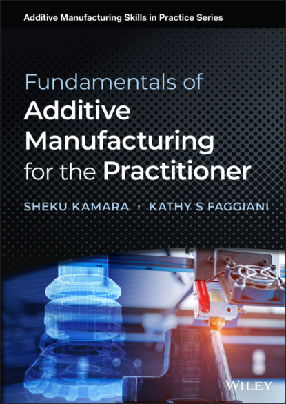 Kamara Sheku: Fundamentals of Additive Manufacturing for the Practitioner