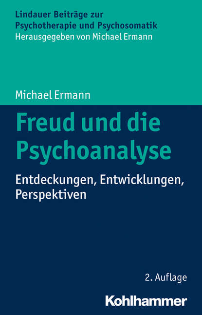 Freud und die Psychoanalyse - Entdeckungen, Entwicklungen, Perspektiven
