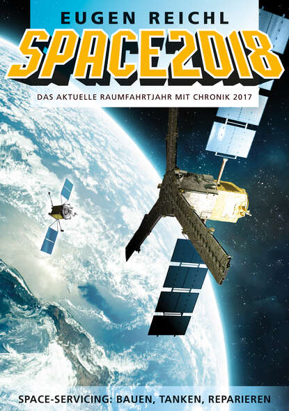 SPACE2018 - Das aktuelle Raumfahrtjahr mit Chronik 2017