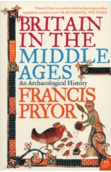 Pryor Francis: Britain in the Middle Ages. An Archaeological History