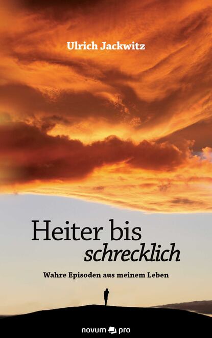 Heiter bis schrecklich - Wahre Episoden aus meinem Leben