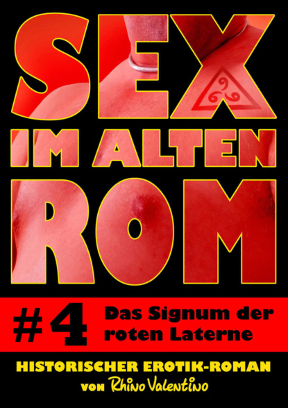 Sex im alten Rom 4 - Das Signum der roten Laterne - Historischer Erotik-Roman von Rhino Valentino