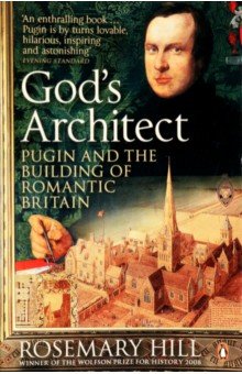 Hill Rosemary: God's Architect. Pugin and the Building of Romantic Britain
